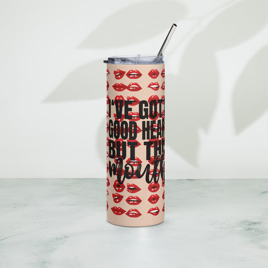 I've Got A Good Heart But This Mouth Sublimated Tumbler