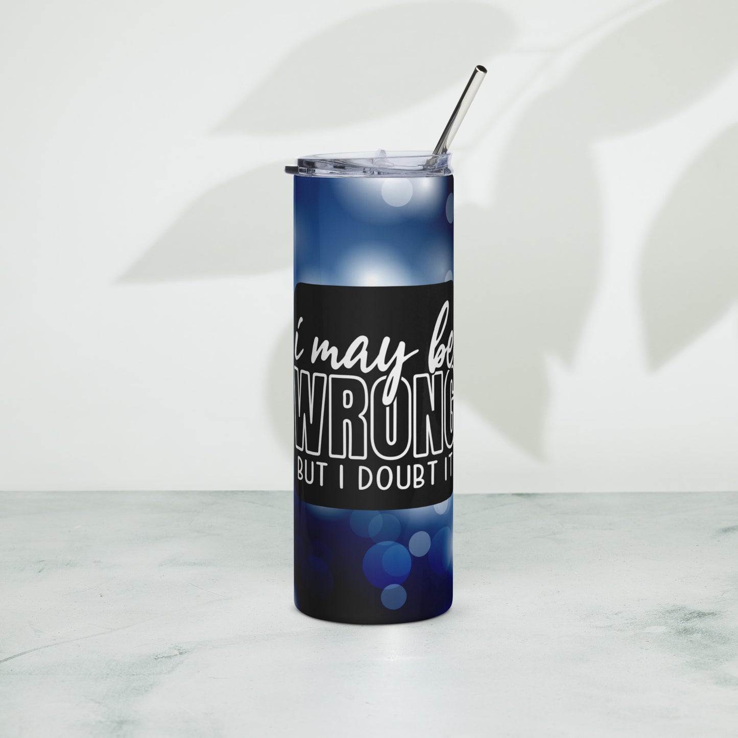 I May Be Wrong But I Doubt It Sublimated Tumbler