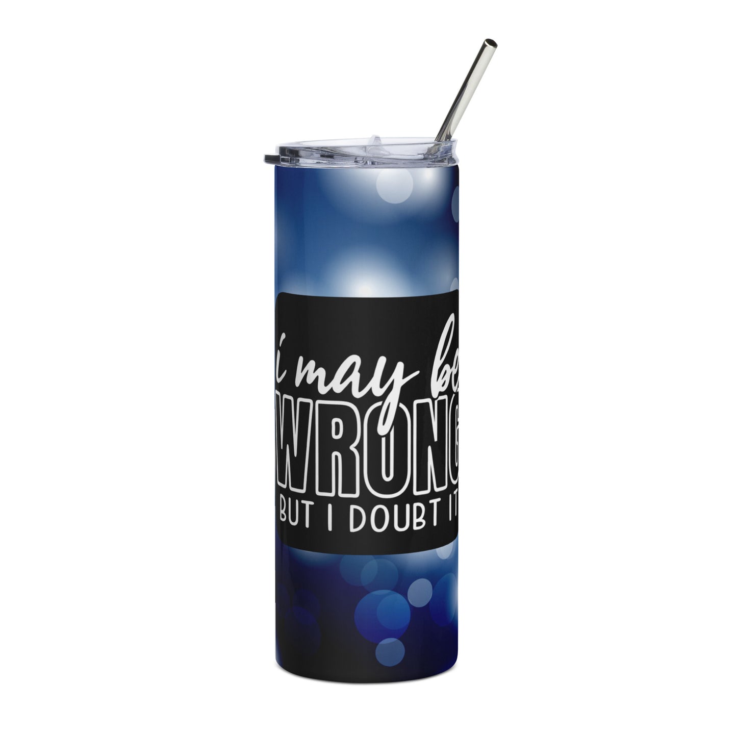 I May Be Wrong But I Doubt It Sublimated Tumbler